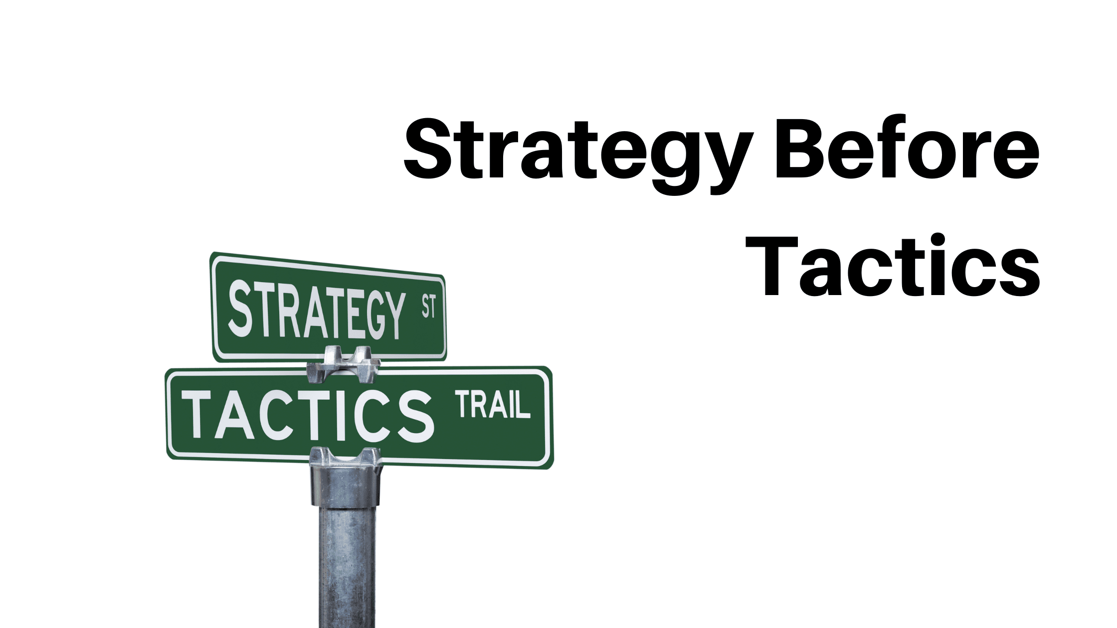 What does Strategy Before Tactics mean in a Marketing context?