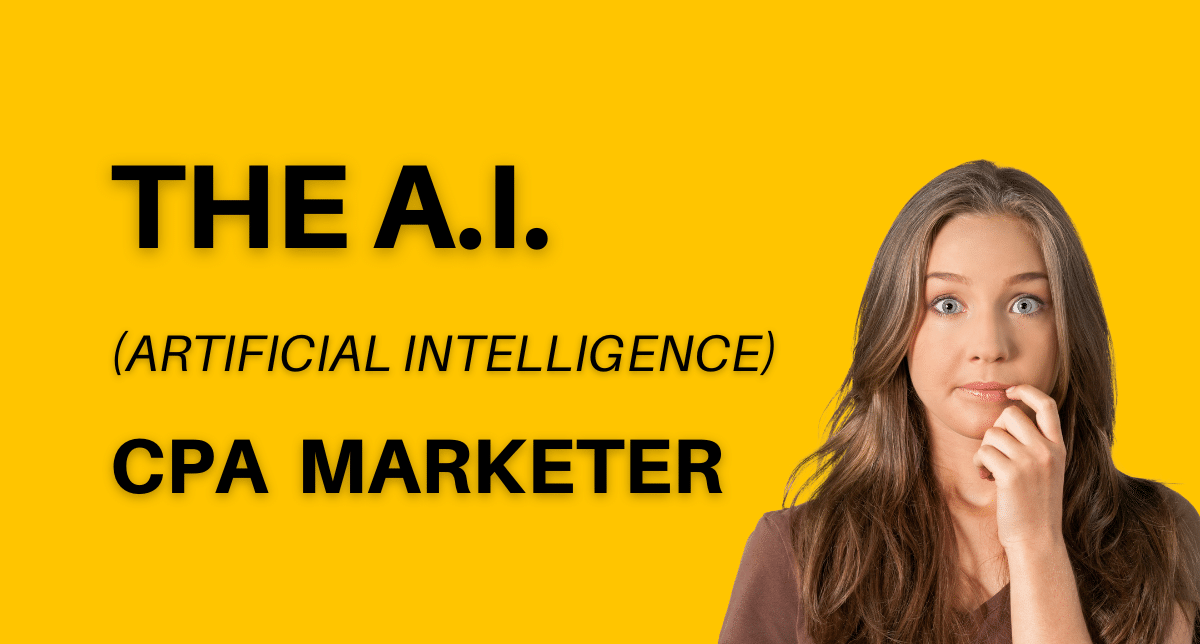 The AI (artificial intelligence) CPA Marketer